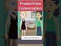 Prepositions conversation | #shorts #learnenglish