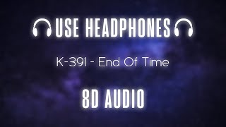 K-391, Alan Walker & Ahrix - End of Time | 8D AUDIO 🎧