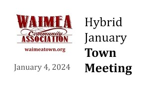 Waimea Community Association Town Meeting - Thursday, January 4, 2024