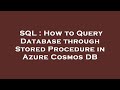 SQL : How to Query Database through Stored Procedure in Azure Cosmos DB