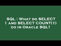 SQL : What do SELECT 1 and SELECT COUNT(1) do in Oracle SQL?