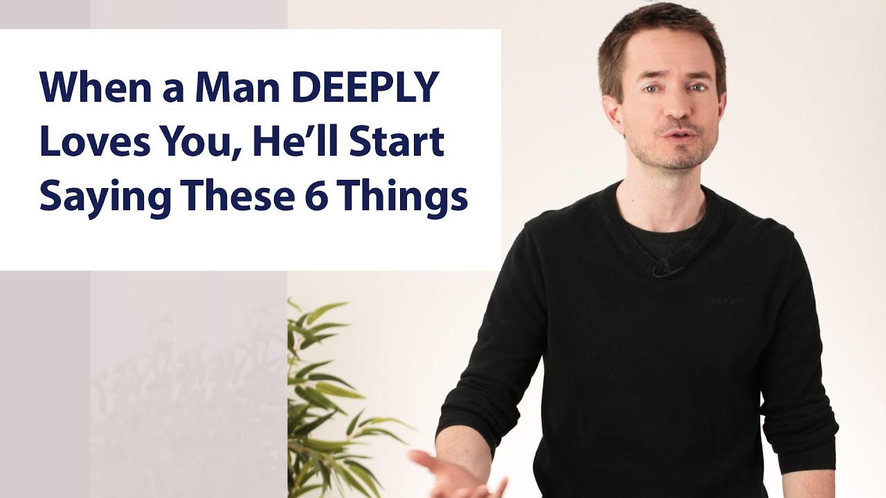 When A Man Deeply Loves You He Ll Start Saying These 6 Things Youtube