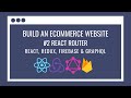 How to build an eCommerce Website using React Redux, GraphQL, Firebase #2 – React Router