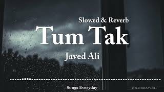 TUM TAK (LYRICS) - Javed Ali [Slowed & Reverb | Raanjhanaa | Songs Everyday