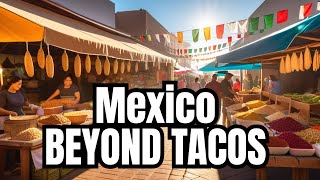 Beyond Tacos: Exploring Mexico's Culinary Wonders