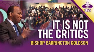 “It Is Not The Critics” | Bishop Barrington Goldson | 2-24-25