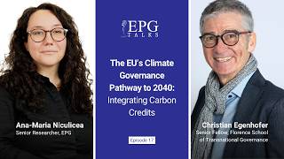 EPG Talks - Episode 17: The EU’s Climate Governance Pathway to 2040: Integrating Carbon Credits