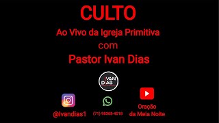 QUEBRA DE MALDIÇÃO DA VIDA FINANCEIRA . Culto ao Vivo da Igreja Primitiva com Pr Ivan Dias. 18/08/24