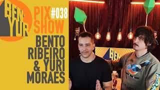 BEN-YUR PIX SHOW com BENTO RIBEIRO & YURI MORAES #038