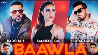 Badshah - Baawla || Dj Song || Uchana Amit, Ft Samreen Kaur || Music Video || New Song
