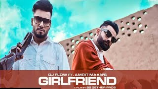 AMRIT MAAN NEW SONG : Girlfriend (Official Video) | New Punjabi Song 2020 / 2021