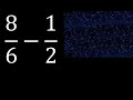 8/6 menos 1/2 , Resta de fracciones 8/6-1/2 heterogeneas , diferente denominador