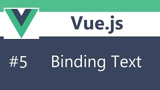 Vue js 2 Tutorial - 5 - Binding Text