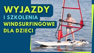 Wyjazdy i szkolenia windsurfingowe dla dzieci - wspieraj swoją pociechę w rozwoju i aktywności