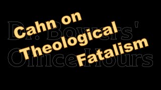 Cahn on Theologial Fatalism