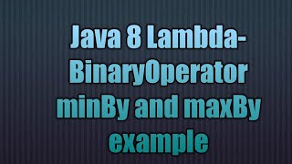 Java Lambda-BinaryOperator minBy and maxBy example