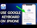 How To Use Google Keyboard On iPhone