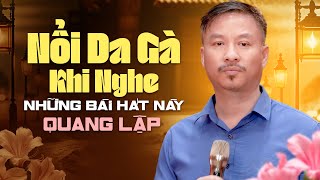 NỔI DA GÀ Khi Nghe Những Bài Hát Này | Quang Lập Top Hits | Top Bài Hát Bolero ĐỘC LẠ Gây Nghiện