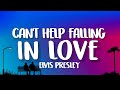 Elvis Presley - Can't Help Falling In Love (Lyrics)