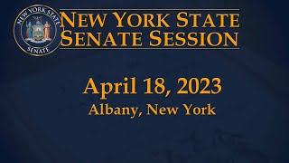 New York State Senate Session - 04/18/23