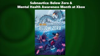746: Subnautica: Below Zero & Mental Health Awareness Month at Xbox