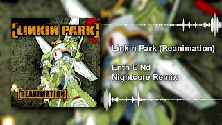 🎧 Nightcore - Enth E Nd - Linkin Park (Reanimation) - In The End Remix