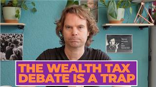 The Wealth Tax Debate Is A Trap