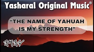 Yasharal Original Music: The Name Of YAHUAH Is My Strength