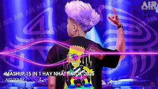 Mashup 15 in 1 - Nhạc Remix TikTok Triệu View Hay Nhất Hiện Nay ♫ Top 15 Nhạc TikTok Hay Nhất 2025