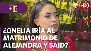 ¿Onelia iría al matrimonio de Alejandra y Said? | Más Espectáculos (HOY)