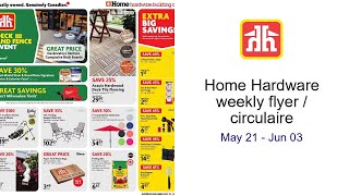 Home Hardware weekly flyer / circulaire May 21 - Jun 03