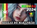 REGGAE REMIX 2024 - REGGAE DO MARANHÃO - REGGAE INTERNACIONAL SEQUÊNCIA AS MELHORES