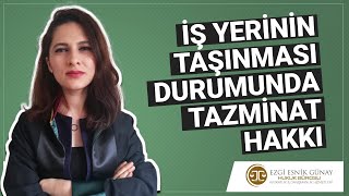 İŞ YERİNİN TAŞINMASI DURUMUNDA TAZMİNAT HAKKI - Avukat Ezgi Esnik Günay