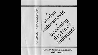 Vladan Radovanović - Becoming Distinct Indistinct - Cassette (Guy Schraenen Éditeur 1977)