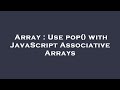 Array : Use pop() with JavaScript Associative Arrays