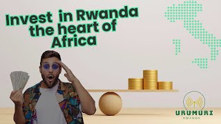 Why Rwanda is the Next Hotspot for Business and Investment