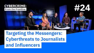 Targeting the Messengers: Cyberthreats to Journalists and Influencers