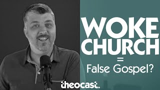 Is the Woke Church Movement a False Gospel? | ask Theocast