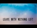 Leave With Nothing Left | The Clark Family | Lyrics