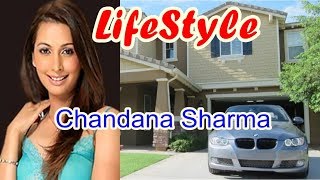 Chandana Sharma Real Lifestyle, Net Worth,Boyfriend, Salary, Houses, Cars,  Bio And Family