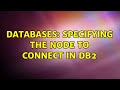 Databases: Specifying the node to connect in db2