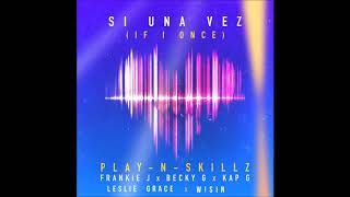 Play N Skillz - Si Una Vez (If I Once) (Remix) Ft. Becky G, Leslie Grace, Frankie J, Wisin & Kap G