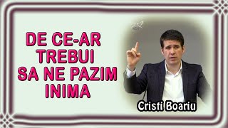 Cristi Boariu - De ce-ar trebui sa ne pazim inima | Predica #23