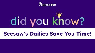 Did You Know?.. Seesaw's Dailies Save You Time!