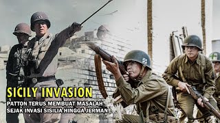 PATTON - JENDERAL KOBOI GILA BERMULUT BESAR YANG PENUH MASALAH - DARI INVASI SISILIA HINGGA JERMAN