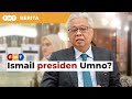 Ismail presiden Umno? PRU belum, mana datang senarai baharu, kata Ahmad Maslan