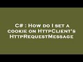 C# : How do I set a cookie on HttpClient's HttpRequestMessage