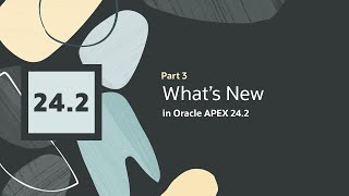 What's New in APEX 24.2 - Part 3