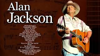 Alan Jackson Greatest Hits Classic Country Songs - Best songs of Alan Jackson Playlist 2018