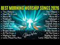 Peaceful Christian Morning Worship Songs 2026 Playlist | Start Your Day with God